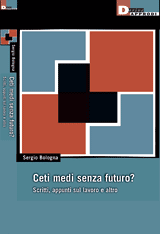 Ceti medi senza futuro? di Sergio Bologna